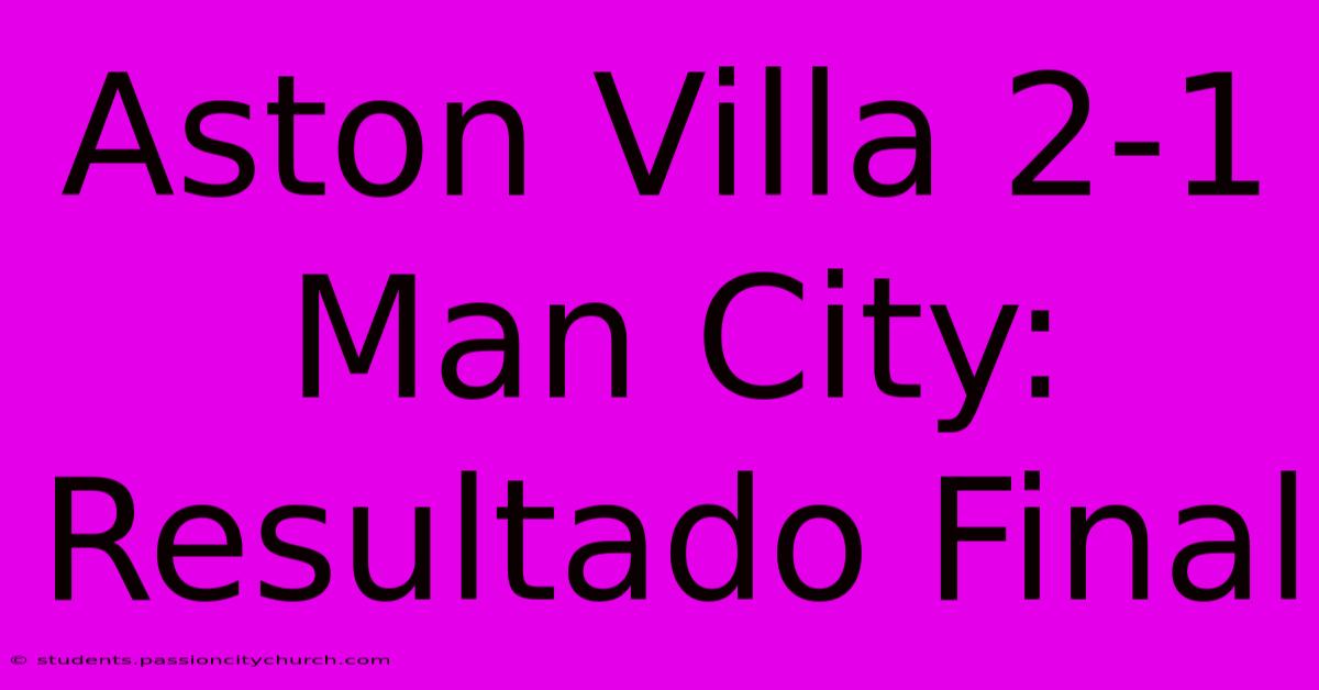 Aston Villa 2-1 Man City: Resultado Final