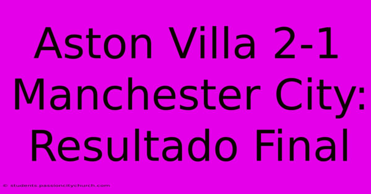 Aston Villa 2-1 Manchester City: Resultado Final