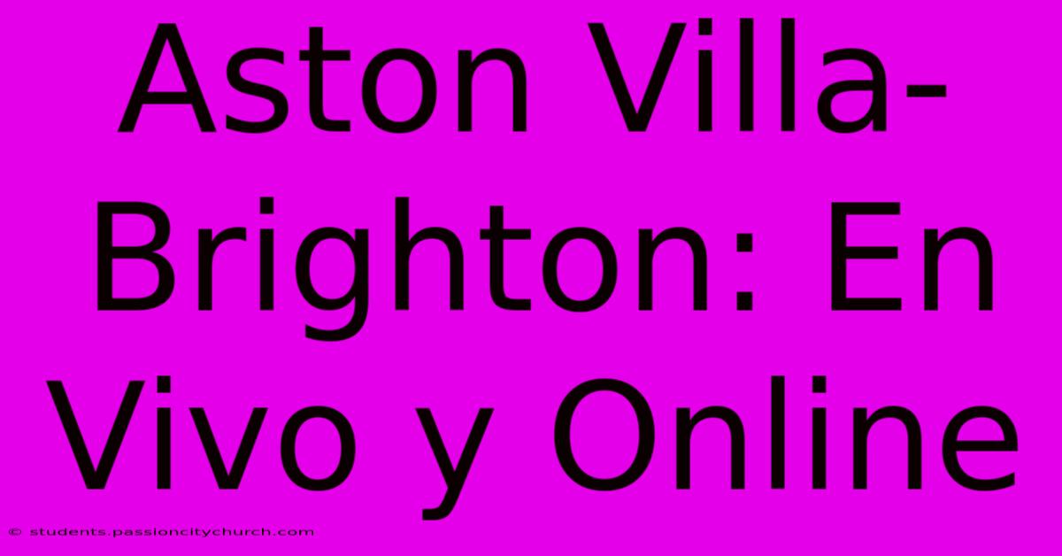 Aston Villa-Brighton: En Vivo Y Online