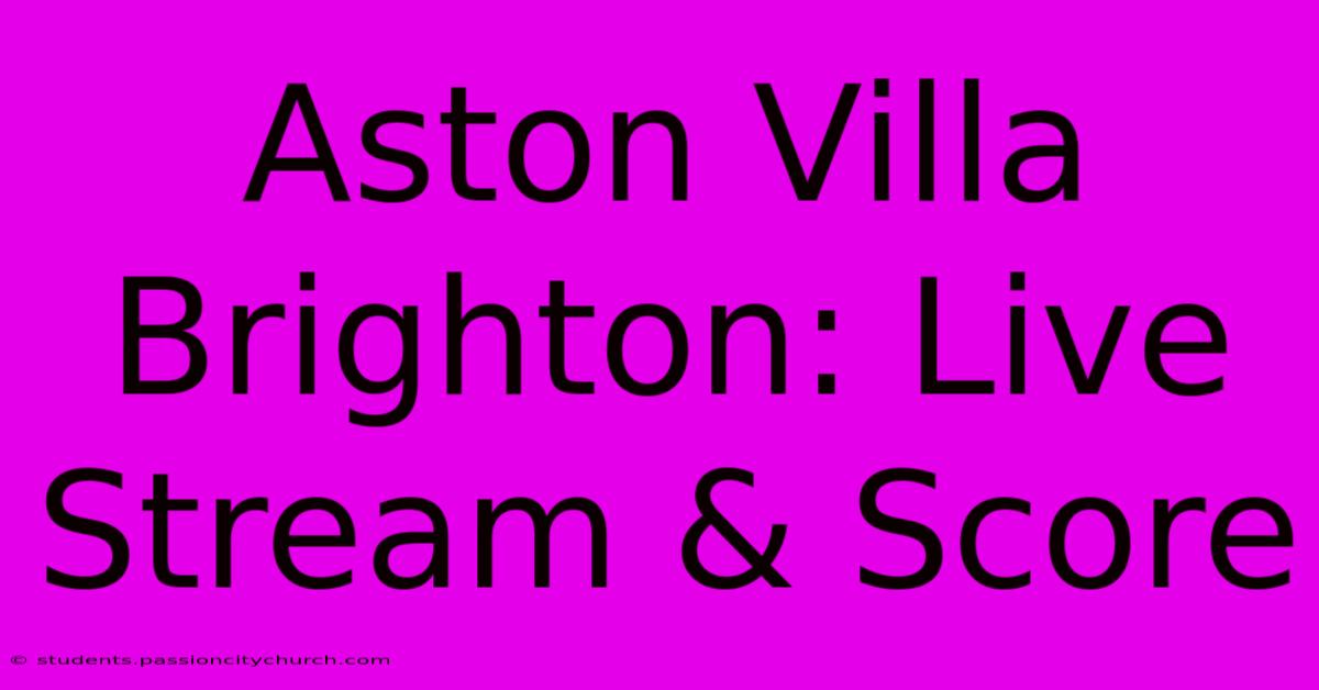 Aston Villa Brighton: Live Stream & Score