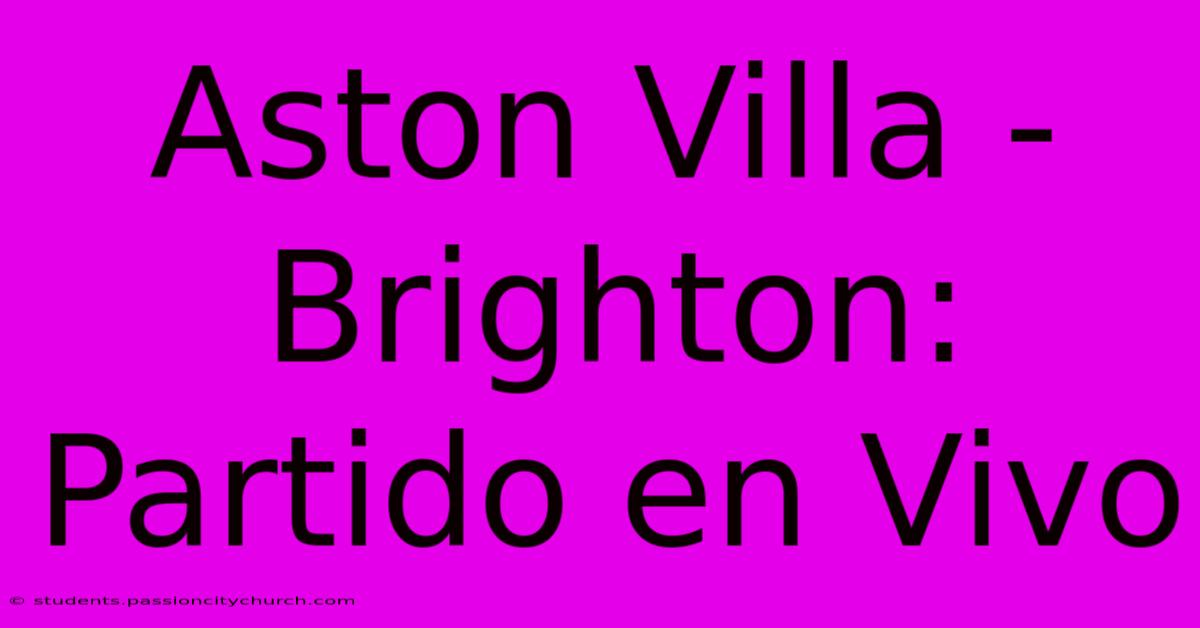 Aston Villa - Brighton: Partido En Vivo