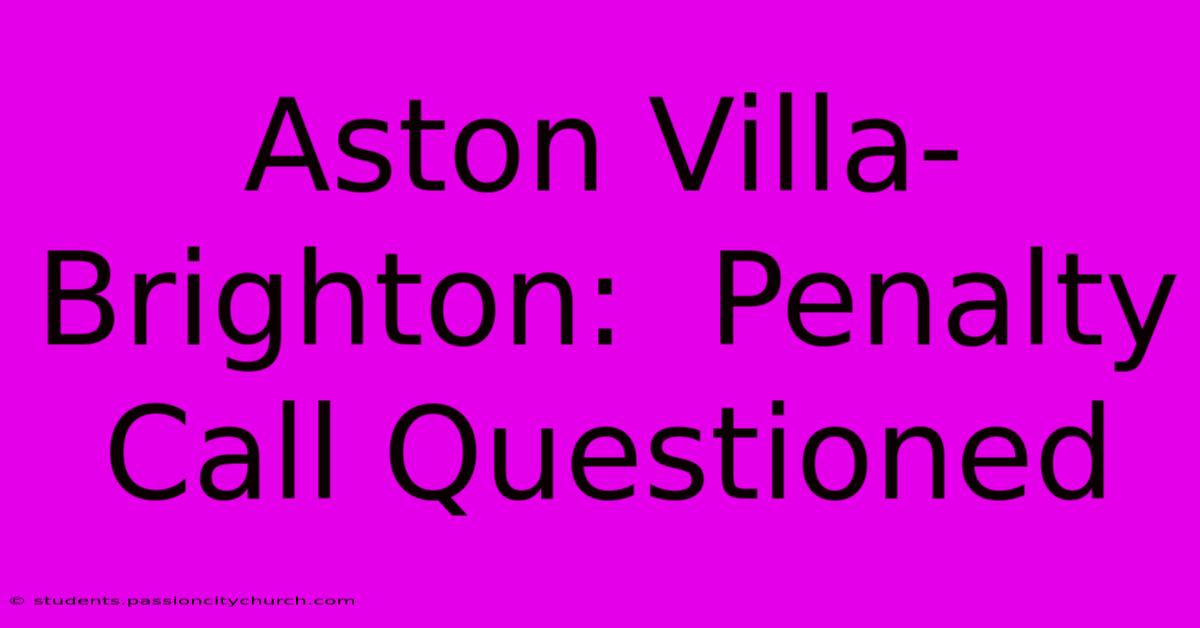 Aston Villa-Brighton:  Penalty Call Questioned