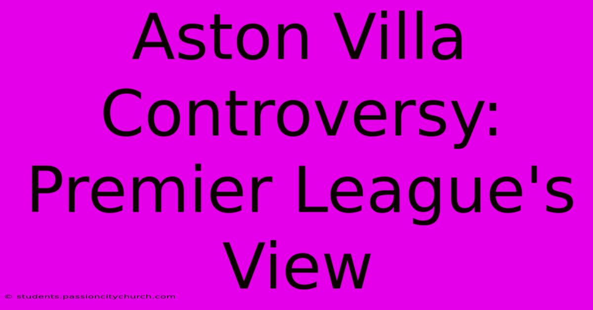 Aston Villa Controversy: Premier League's View