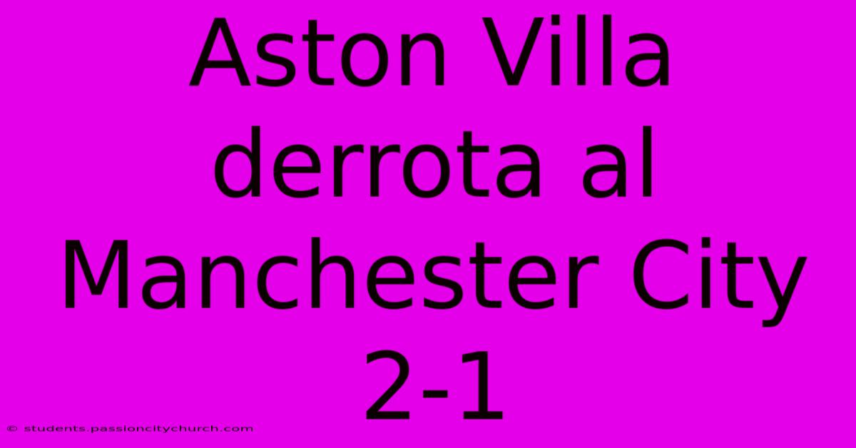 Aston Villa Derrota Al Manchester City 2-1