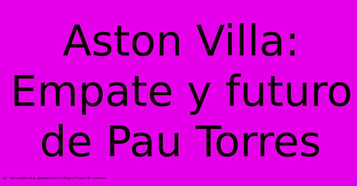 Aston Villa:  Empate Y Futuro De Pau Torres