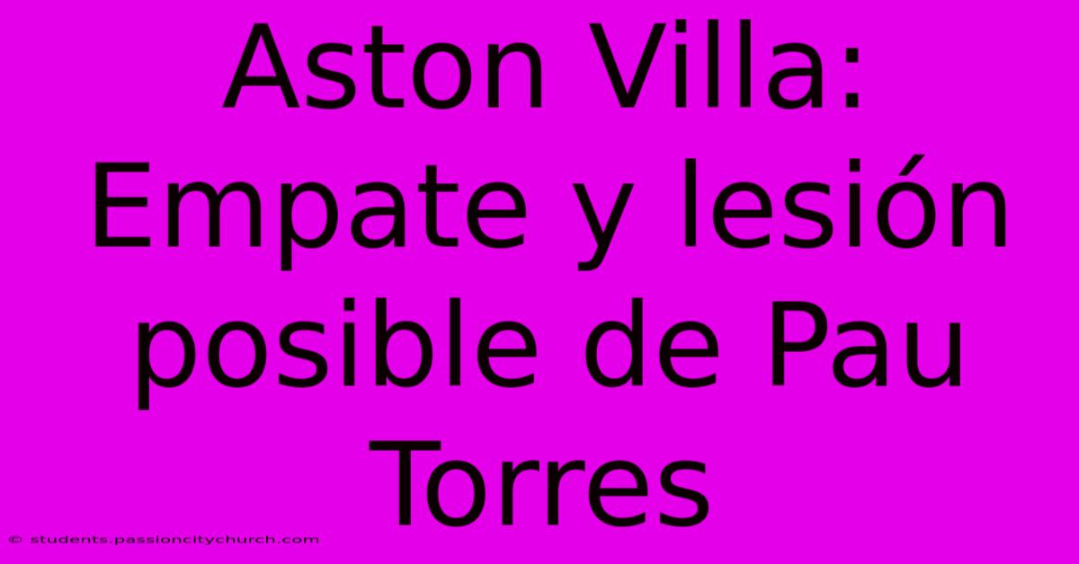 Aston Villa: Empate Y Lesión Posible De Pau Torres