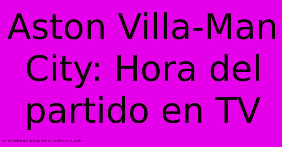 Aston Villa-Man City: Hora Del Partido En TV