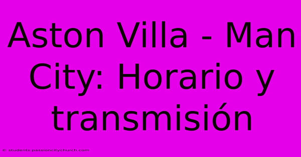 Aston Villa - Man City: Horario Y Transmisión