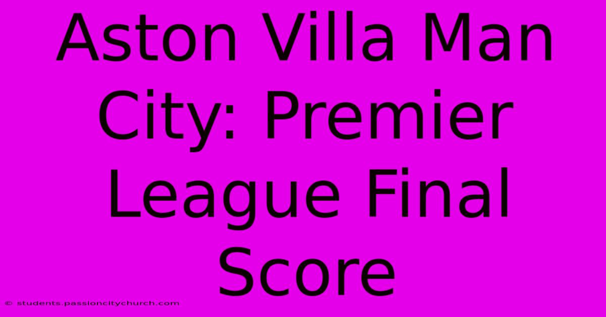 Aston Villa Man City: Premier League Final Score