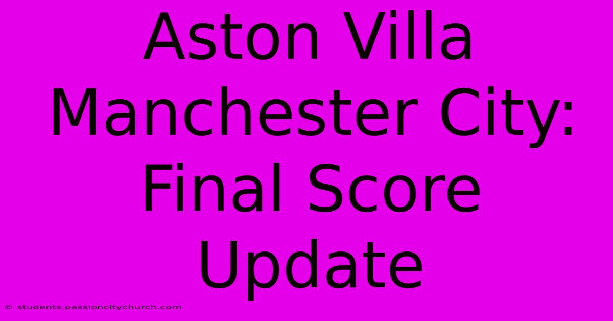 Aston Villa Manchester City: Final Score Update