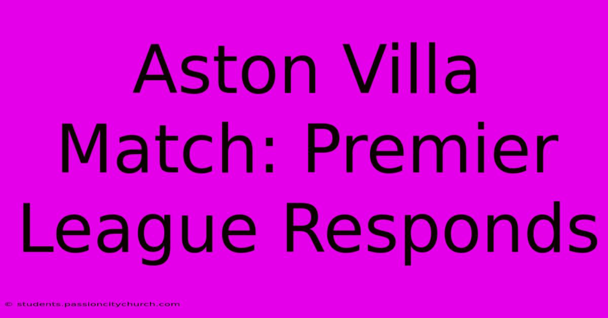 Aston Villa Match: Premier League Responds