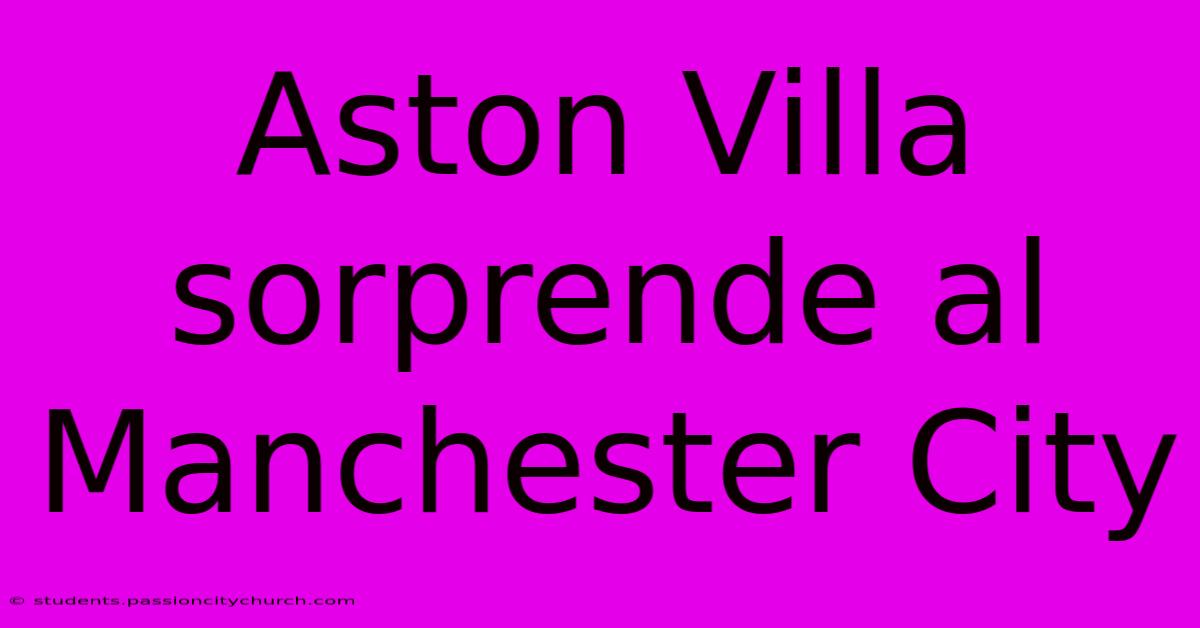 Aston Villa Sorprende Al Manchester City