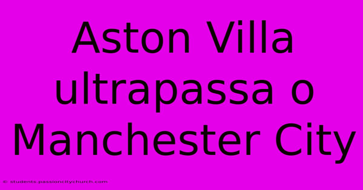 Aston Villa Ultrapassa O Manchester City