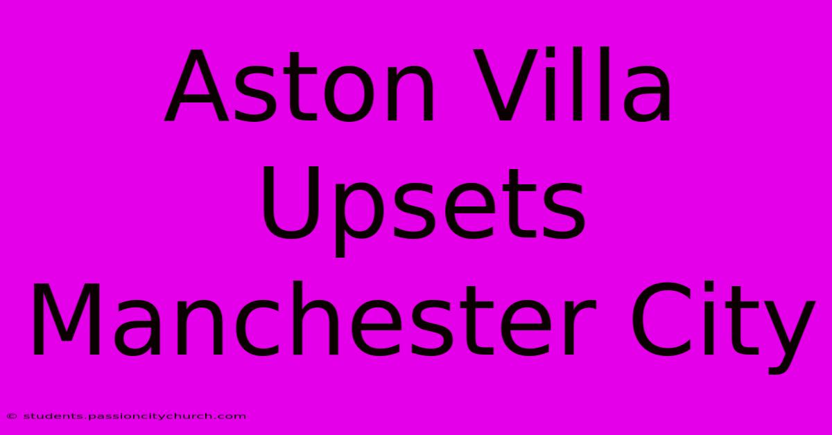 Aston Villa Upsets Manchester City