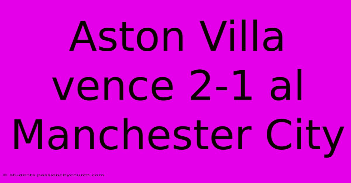 Aston Villa Vence 2-1 Al Manchester City