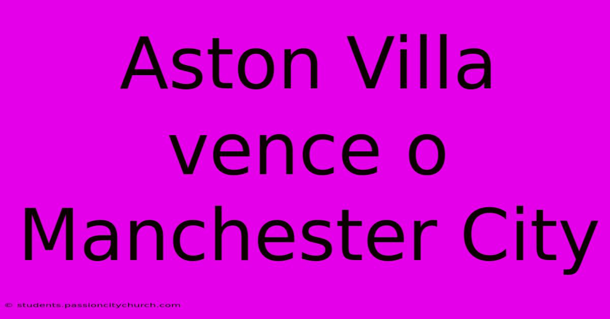 Aston Villa Vence O Manchester City