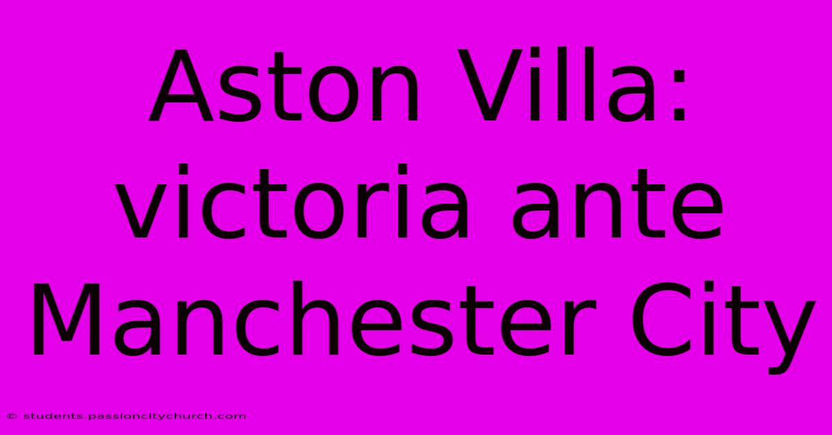 Aston Villa: Victoria Ante Manchester City