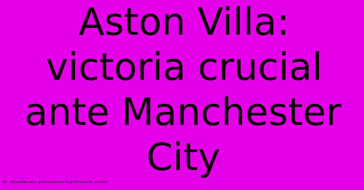 Aston Villa: Victoria Crucial Ante Manchester City