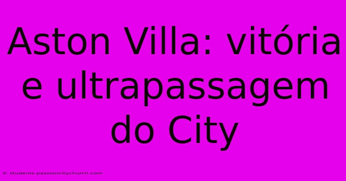 Aston Villa: Vitória E Ultrapassagem Do City