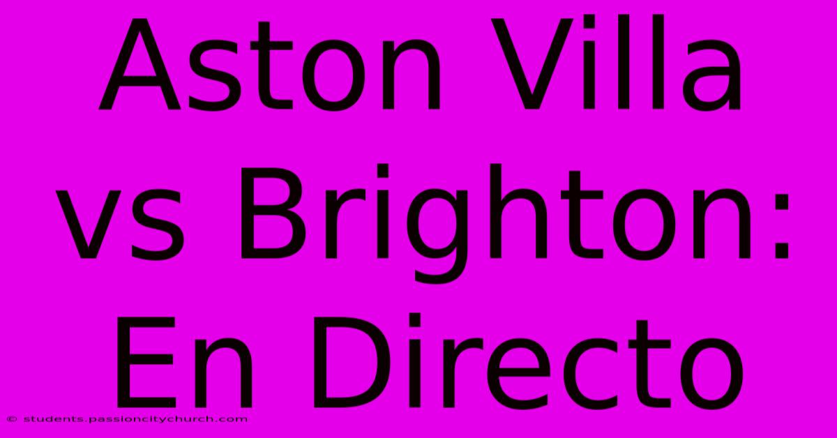 Aston Villa Vs Brighton: En Directo