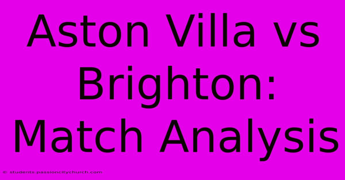 Aston Villa Vs Brighton: Match Analysis