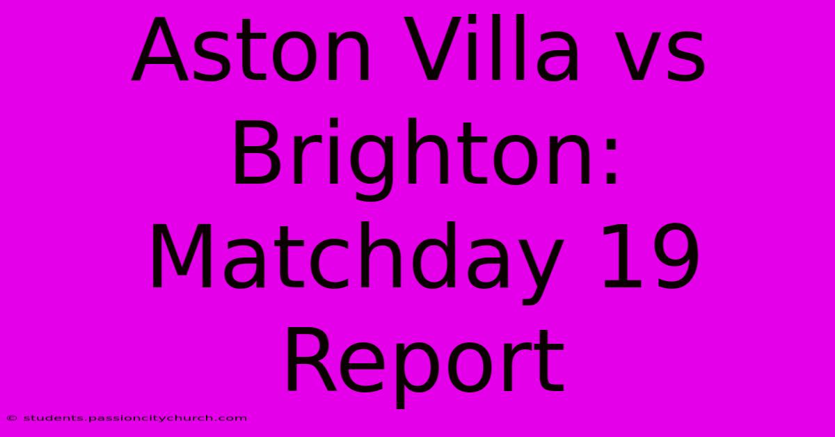 Aston Villa Vs Brighton: Matchday 19 Report