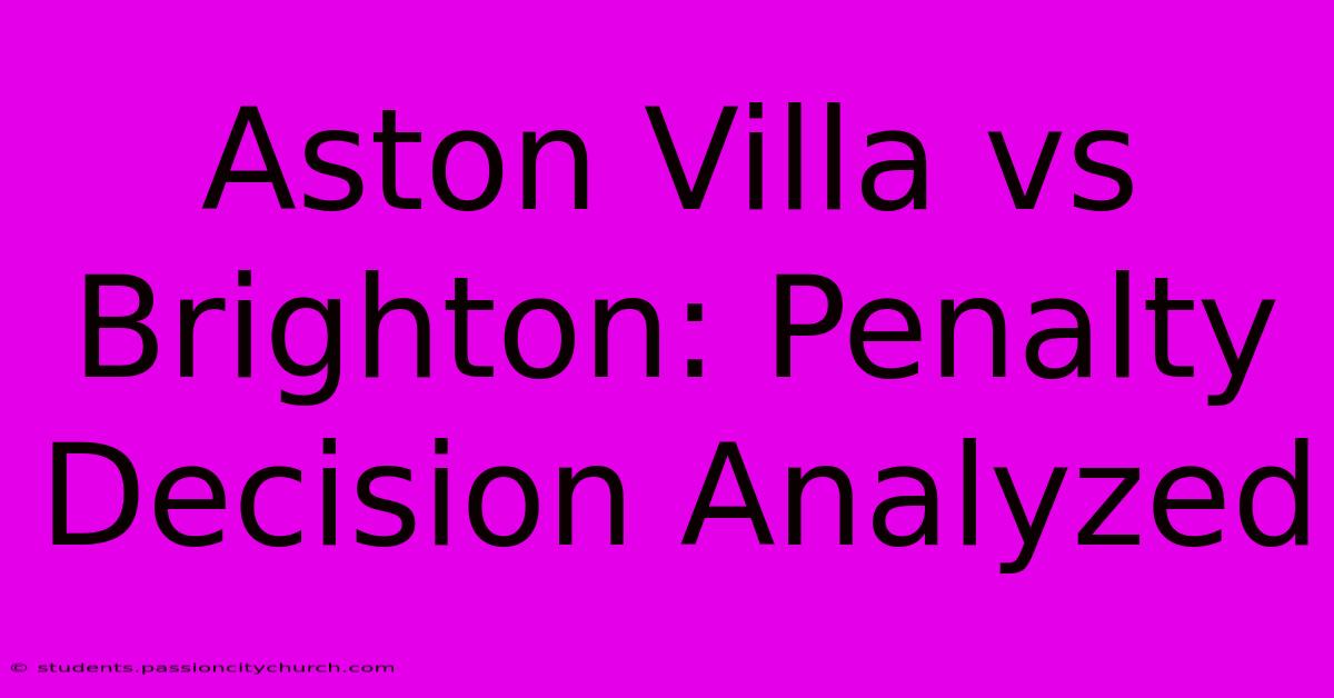 Aston Villa Vs Brighton: Penalty Decision Analyzed