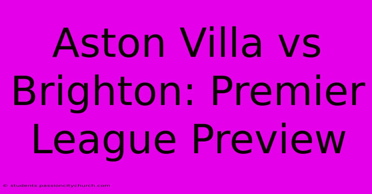 Aston Villa Vs Brighton: Premier League Preview