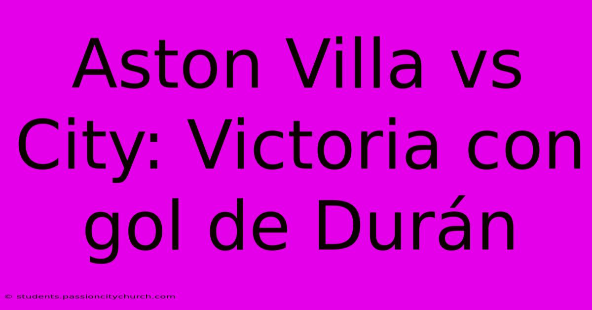 Aston Villa Vs City: Victoria Con Gol De Durán