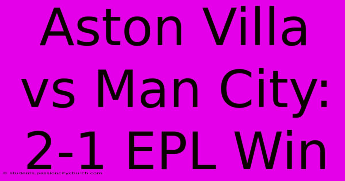 Aston Villa Vs Man City: 2-1 EPL Win