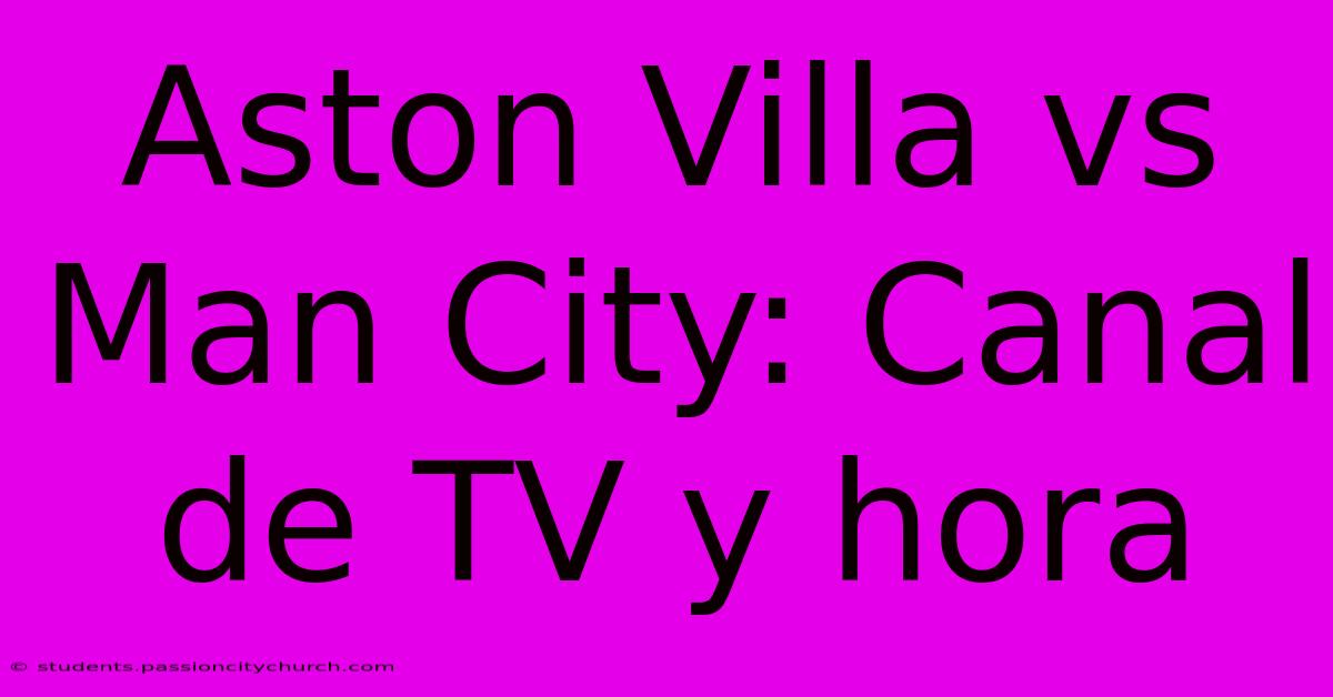 Aston Villa Vs Man City: Canal De TV Y Hora