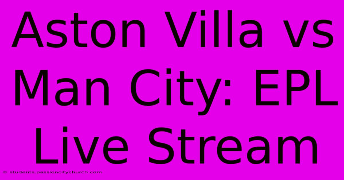 Aston Villa Vs Man City: EPL Live Stream