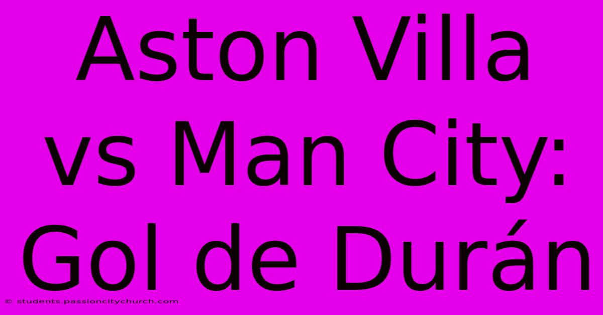 Aston Villa Vs Man City: Gol De Durán