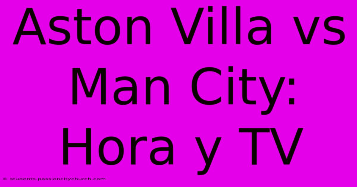 Aston Villa Vs Man City: Hora Y TV