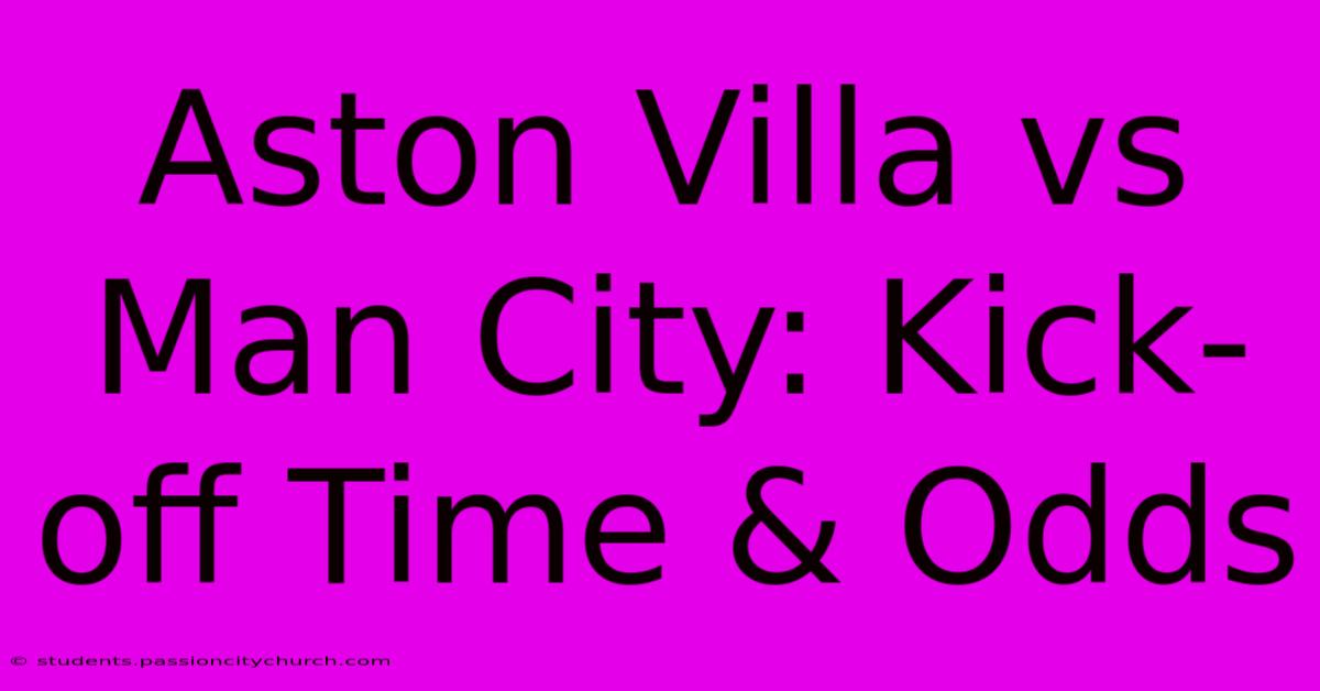 Aston Villa Vs Man City: Kick-off Time & Odds