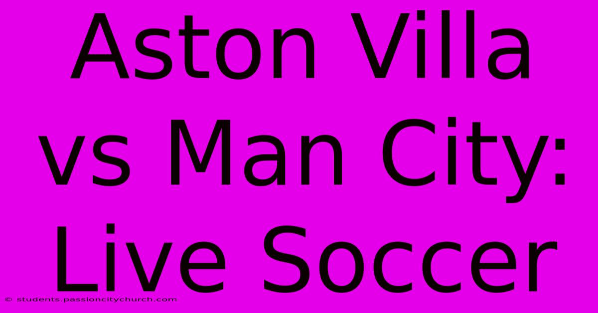 Aston Villa Vs Man City: Live Soccer