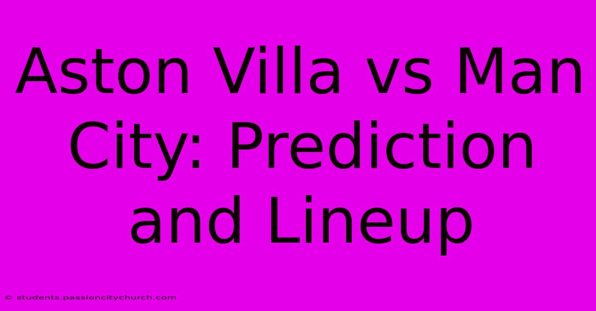 Aston Villa Vs Man City: Prediction And Lineup