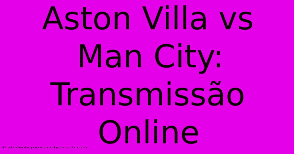 Aston Villa Vs Man City: Transmissão Online