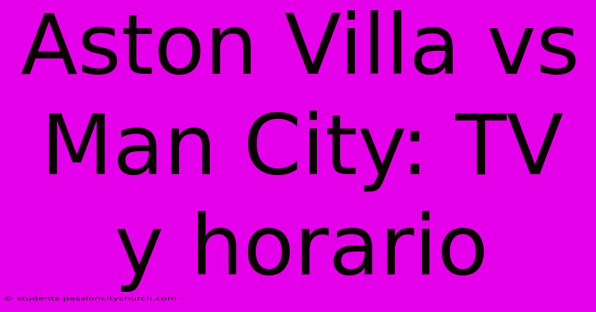 Aston Villa Vs Man City: TV Y Horario