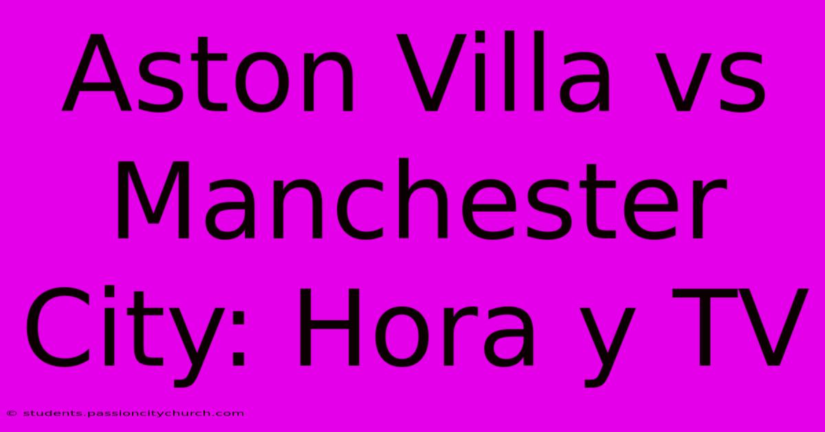 Aston Villa Vs Manchester City: Hora Y TV