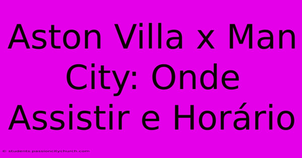 Aston Villa X Man City: Onde Assistir E Horário