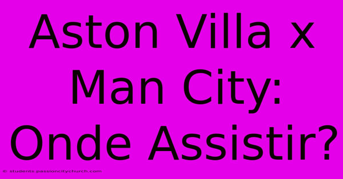 Aston Villa X Man City: Onde Assistir?