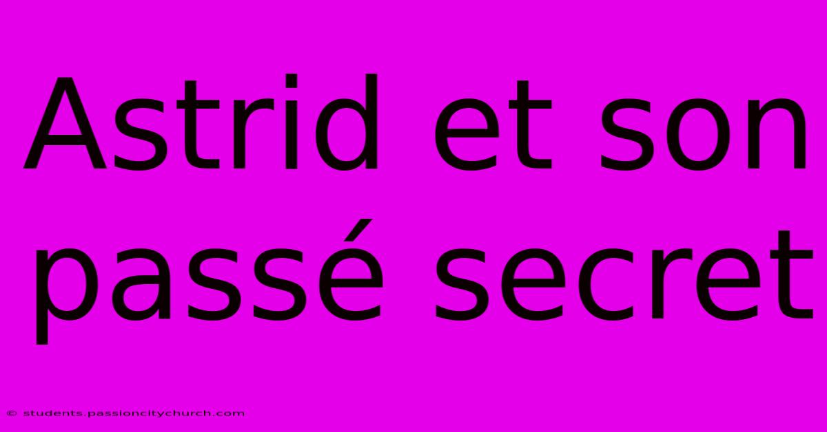 Astrid Et Son Passé Secret