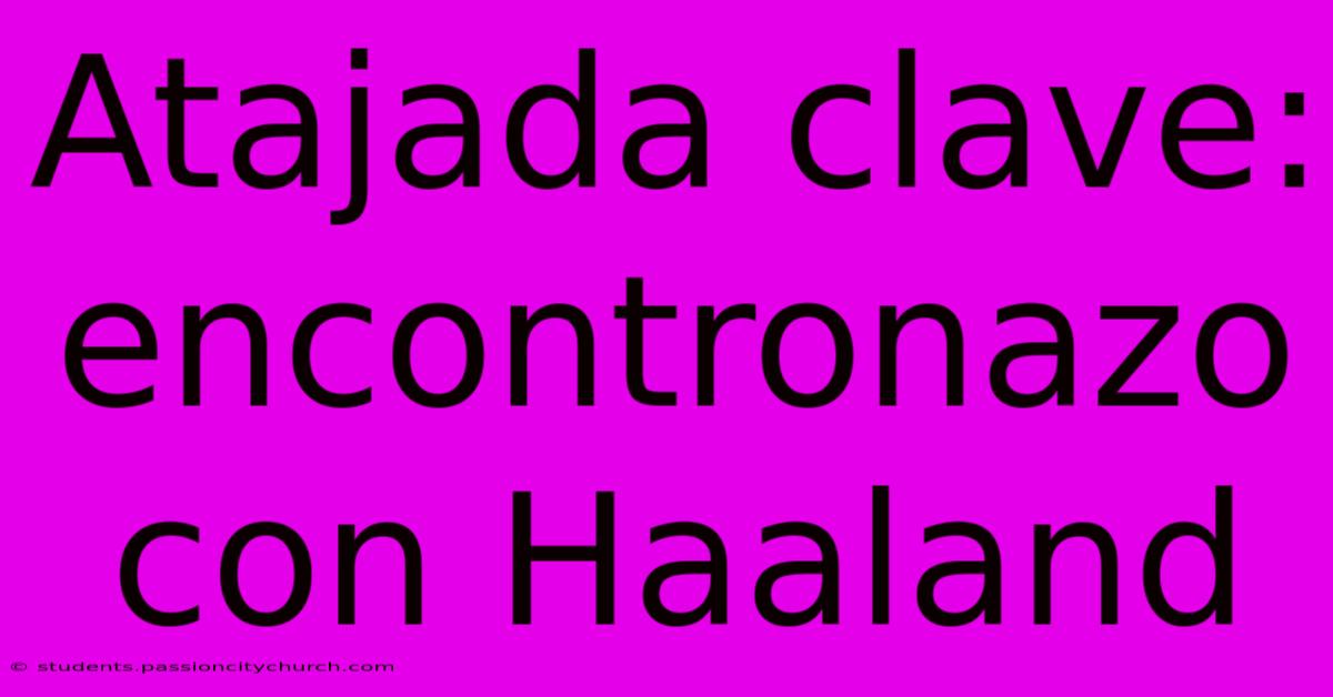 Atajada Clave: Encontronazo Con Haaland