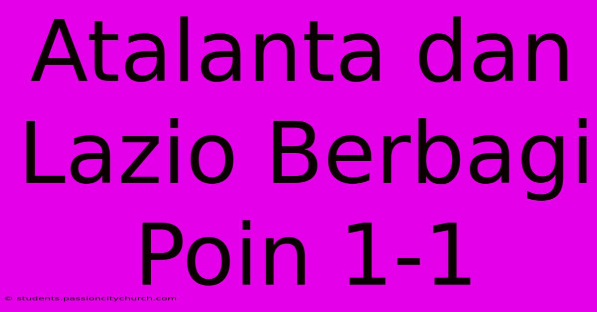 Atalanta Dan Lazio Berbagi Poin 1-1