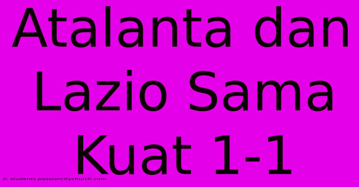 Atalanta Dan Lazio Sama Kuat 1-1