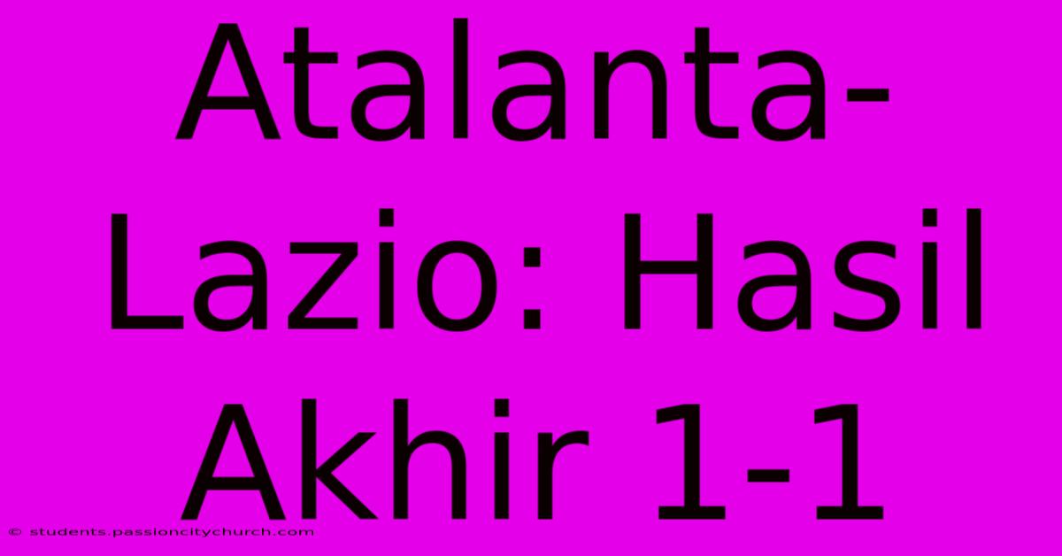 Atalanta-Lazio: Hasil Akhir 1-1