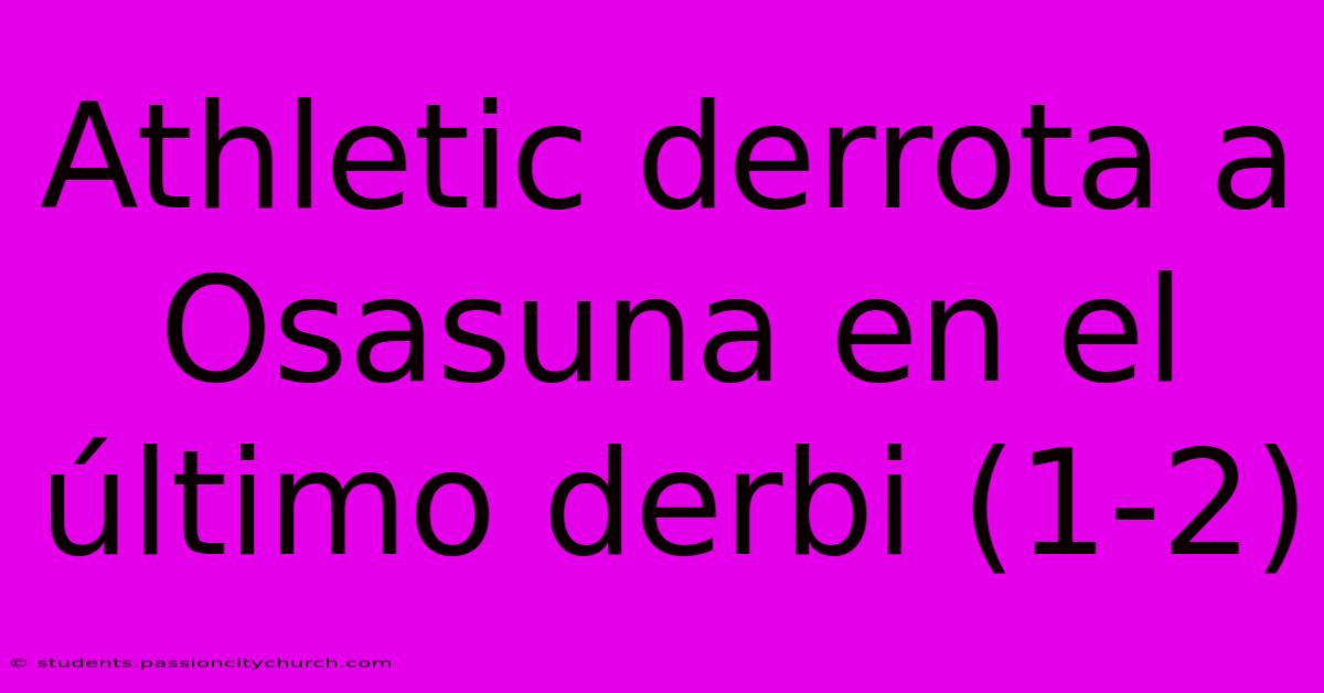 Athletic Derrota A Osasuna En El Último Derbi (1-2)