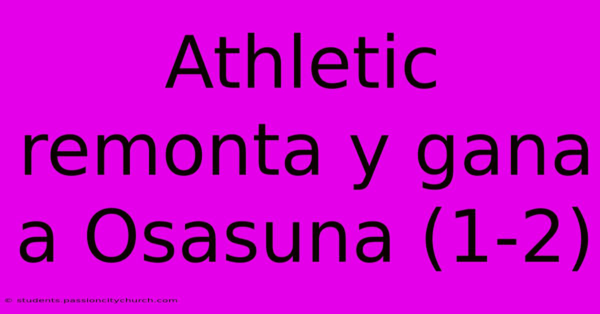 Athletic Remonta Y Gana A Osasuna (1-2)