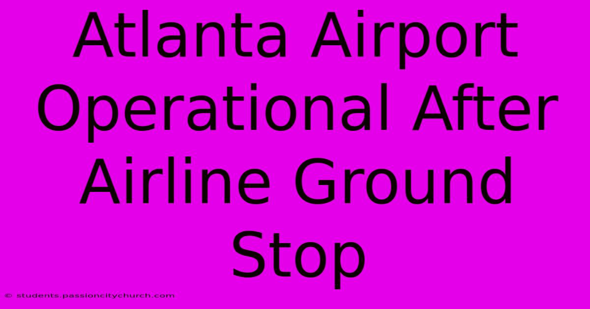 Atlanta Airport Operational After Airline Ground Stop